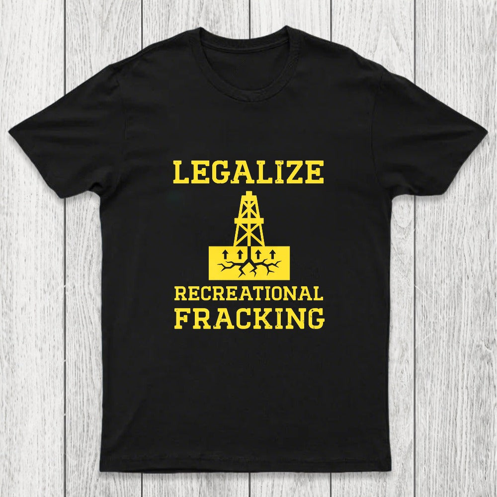 Legalize Recreational Fracking Chicluma T-Shirt