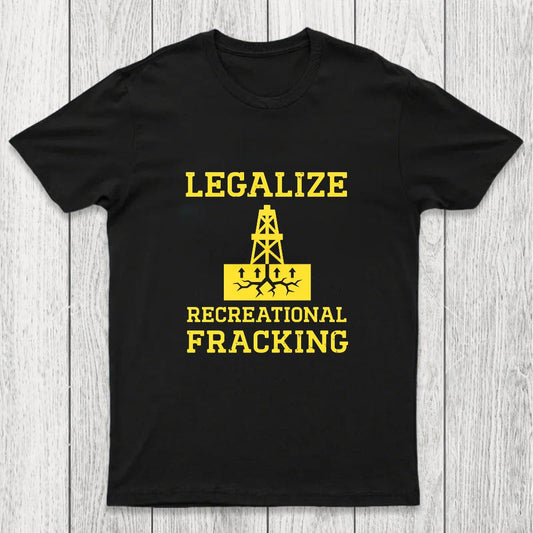 Legalize Recreational Fracking Chicluma T-Shirt