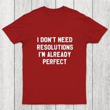 I Don't Need Resolutions Chicluma T-Shirt