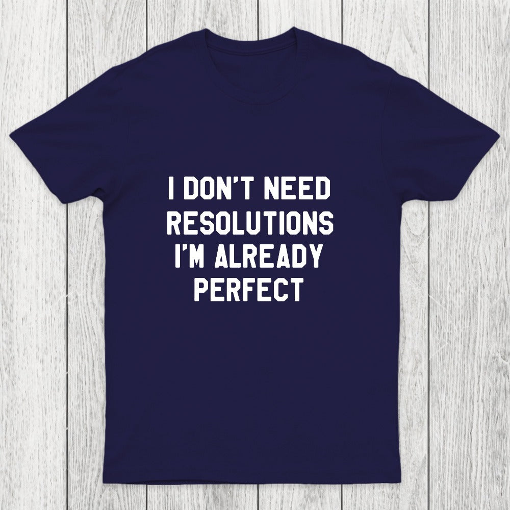 I Don't Need Resolutions Chicluma T-Shirt