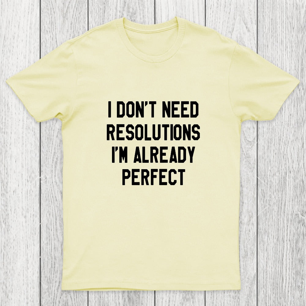 I Don't Need Resolutions Chicluma T-Shirt