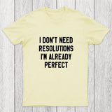 I Don't Need Resolutions Chicluma T-Shirt