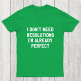 I Don't Need Resolutions Chicluma T-Shirt