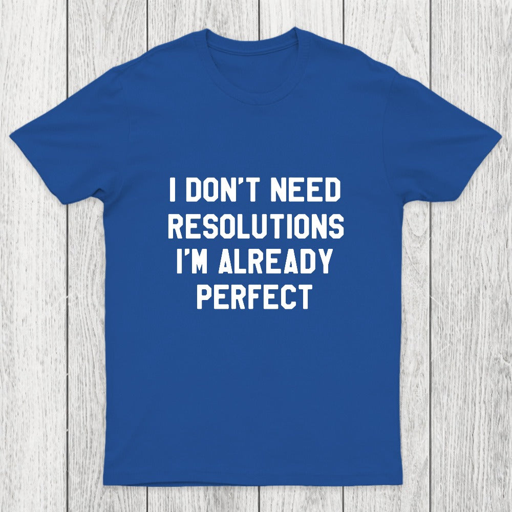 I Don't Need Resolutions Chicluma T-Shirt