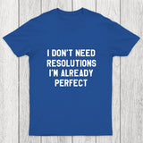 I Don't Need Resolutions Chicluma T-Shirt