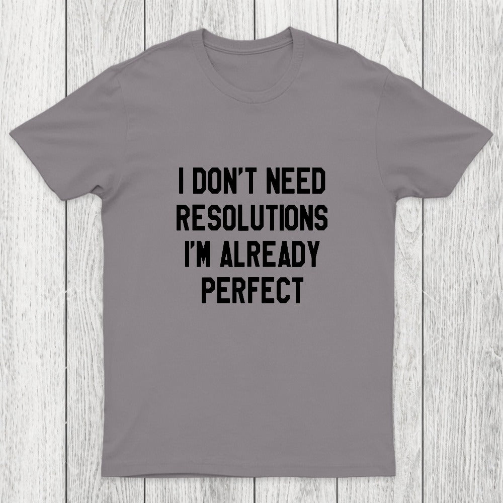 I Don't Need Resolutions Chicluma T-Shirt