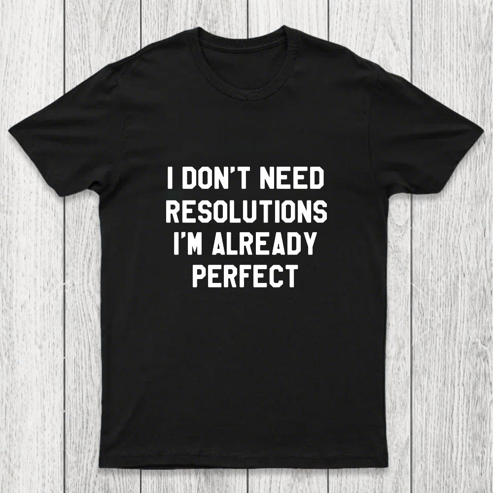 I Don't Need Resolutions Chicluma T-Shirt