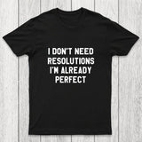 I Don't Need Resolutions Chicluma T-Shirt