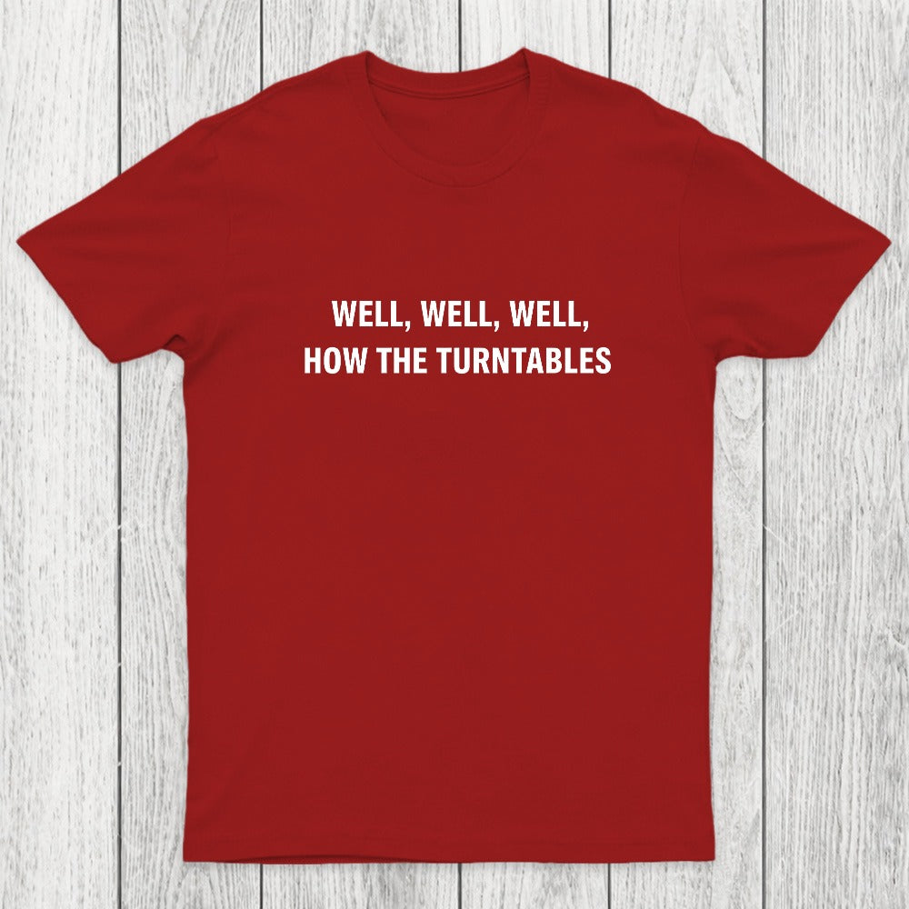 Well, Well, Well, How the Turntables Chicluma T-Shirt