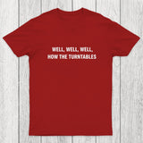 Well, Well, Well, How the Turntables Chicluma T-Shirt