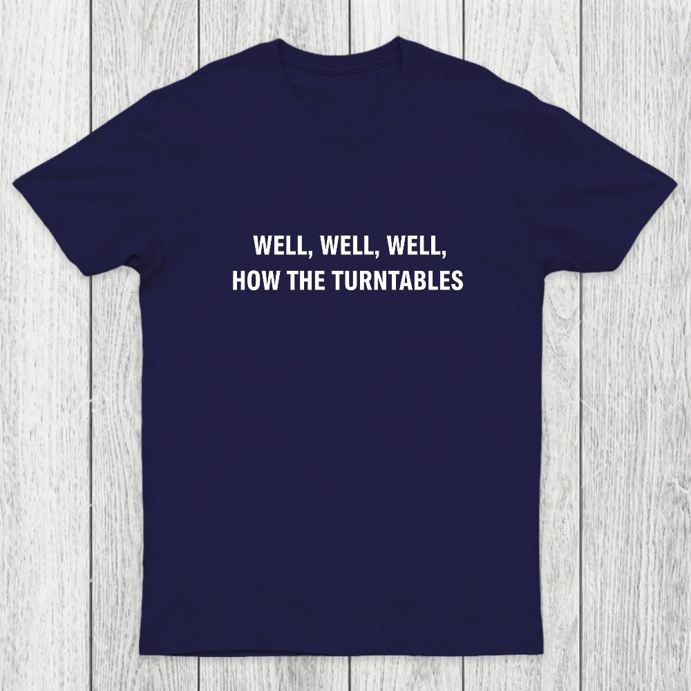 Well, Well, Well, How the Turntables Chicluma T-Shirt