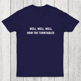 Well, Well, Well, How the Turntables Chicluma T-Shirt