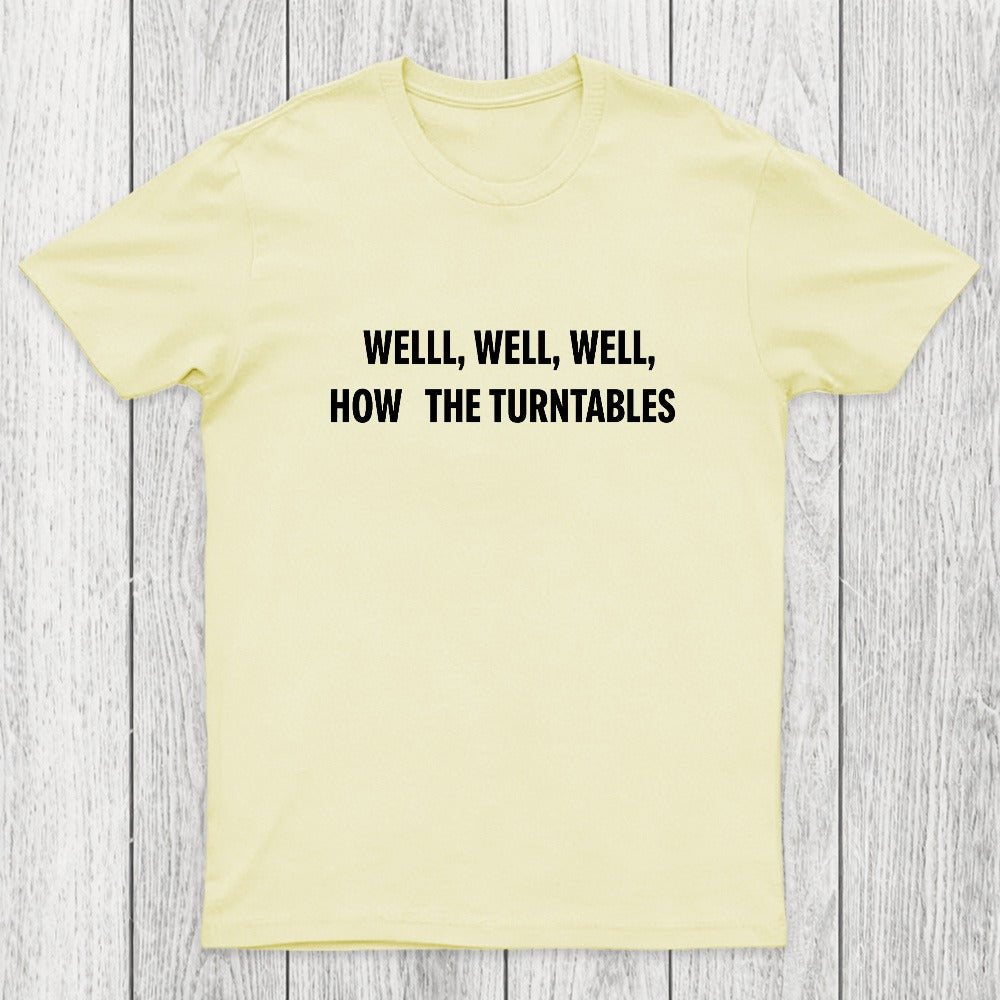 Well, Well, Well, How the Turntables Chicluma T-Shirt