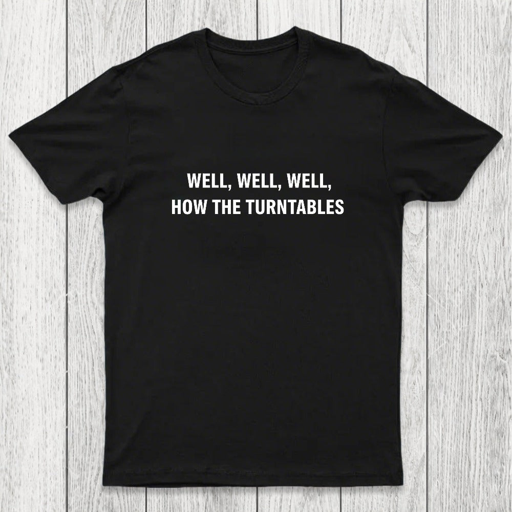 Well, Well, Well, How the Turntables Chicluma T-Shirt