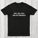 Well, Well, Well, How the Turntables Chicluma T-Shirt