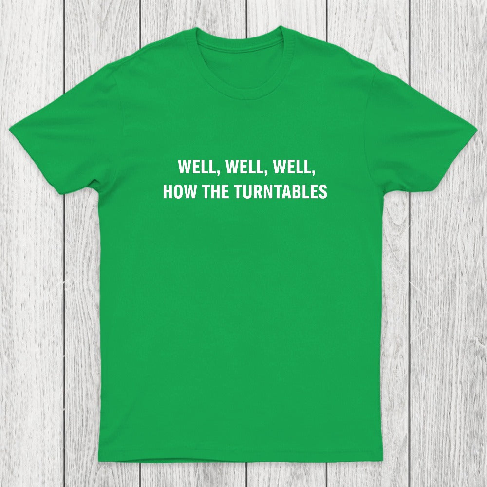 Well, Well, Well, How the Turntables Chicluma T-Shirt