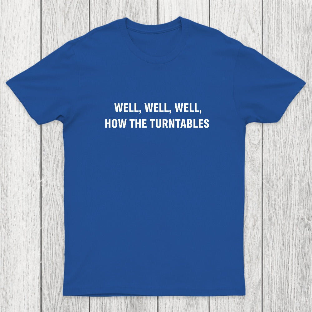 Well, Well, Well, How the Turntables Chicluma T-Shirt
