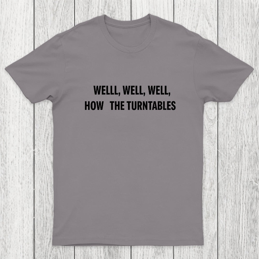 Well, Well, Well, How the Turntables Chicluma T-Shirt