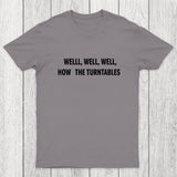 Well, Well, Well, How the Turntables Chicluma T-Shirt