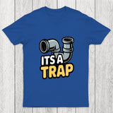 Its A Trap Plumbing Pipes Chicluma T-Shirt