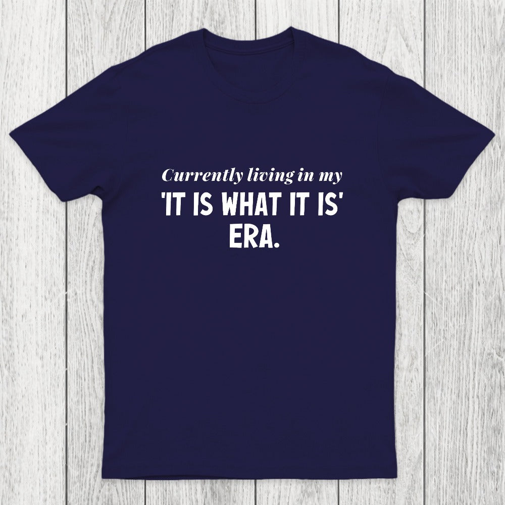 Currently Living in My 'It Is What It Is' Era Chicluma T-Shirt