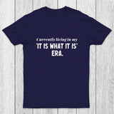 Currently Living in My 'It Is What It Is' Era Chicluma T-Shirt