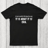 Currently Living in My 'It Is What It Is' Era Chicluma T-Shirt