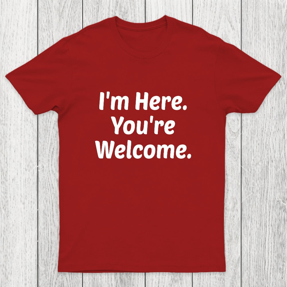 Im Here. You are Welcome Chicluma T-Shirt