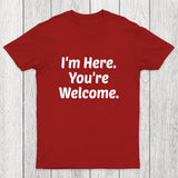 Im Here. You are Welcome Chicluma T-Shirt