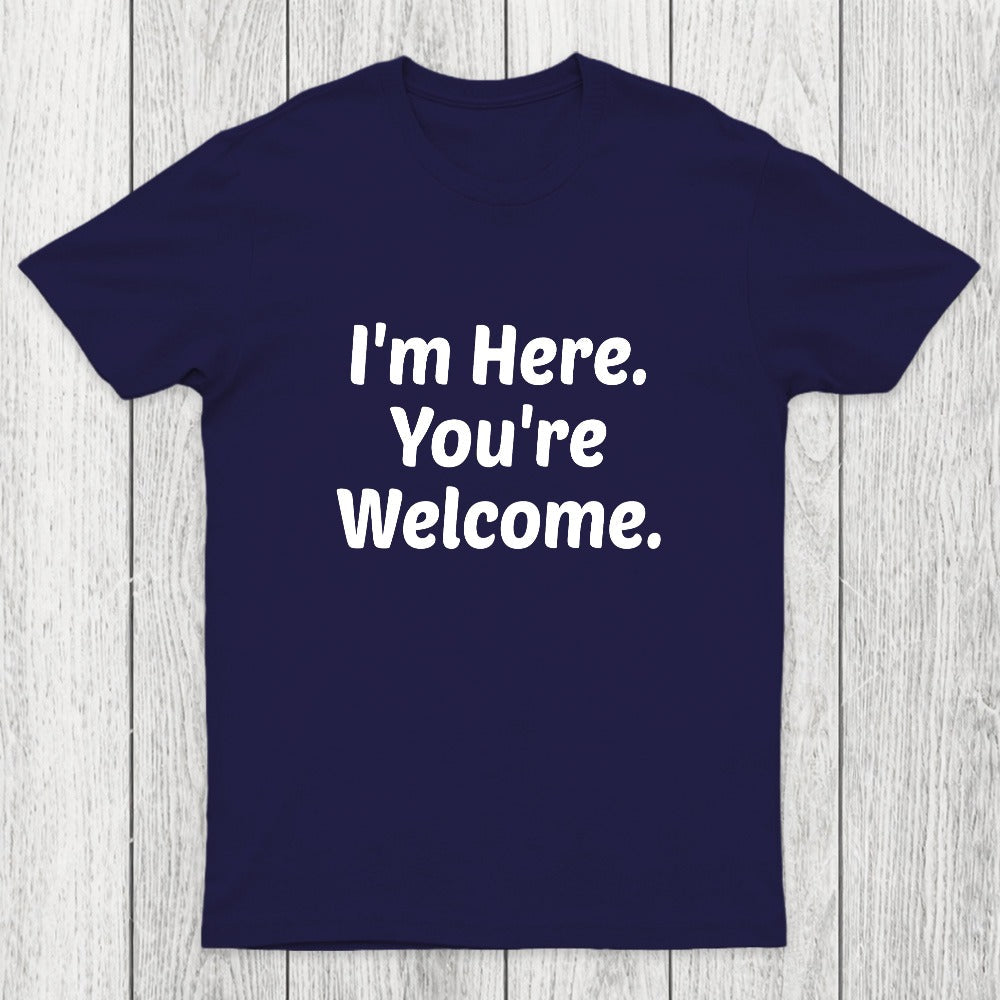 Im Here. You are Welcome Chicluma T-Shirt