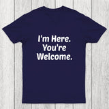 Im Here. You are Welcome Chicluma T-Shirt