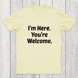 Im Here. You are Welcome Chicluma T-Shirt