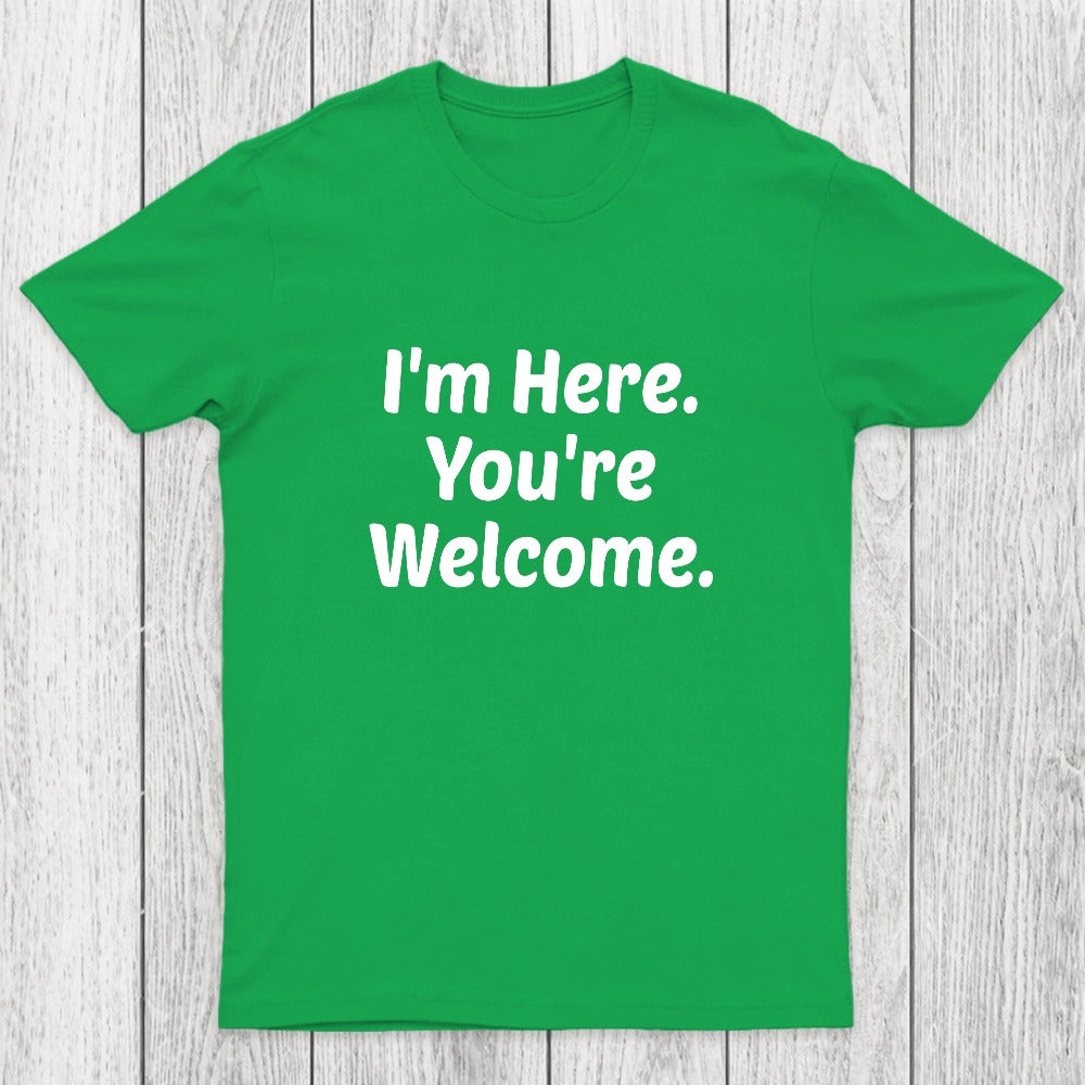 Im Here. You are Welcome Chicluma T-Shirt