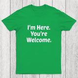 Im Here. You are Welcome Chicluma T-Shirt