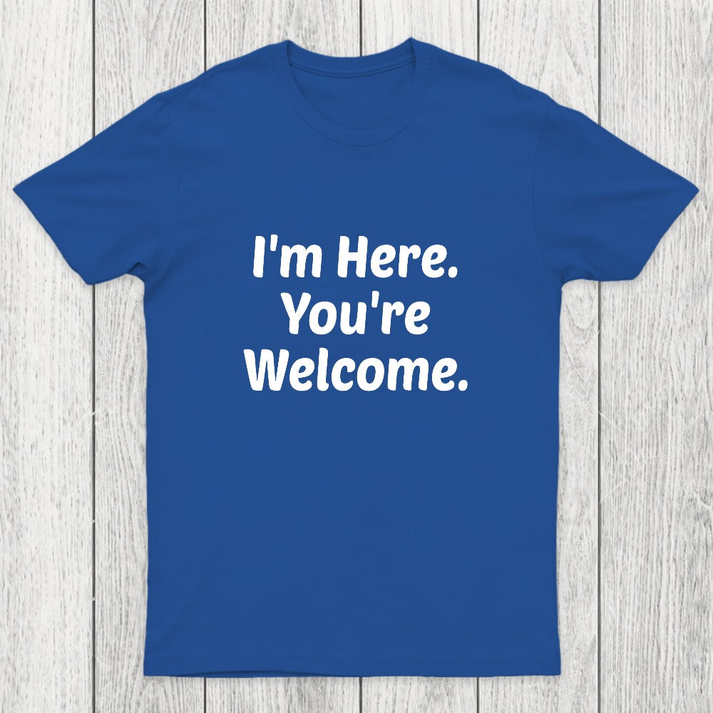 Im Here. You are Welcome Chicluma T-Shirt