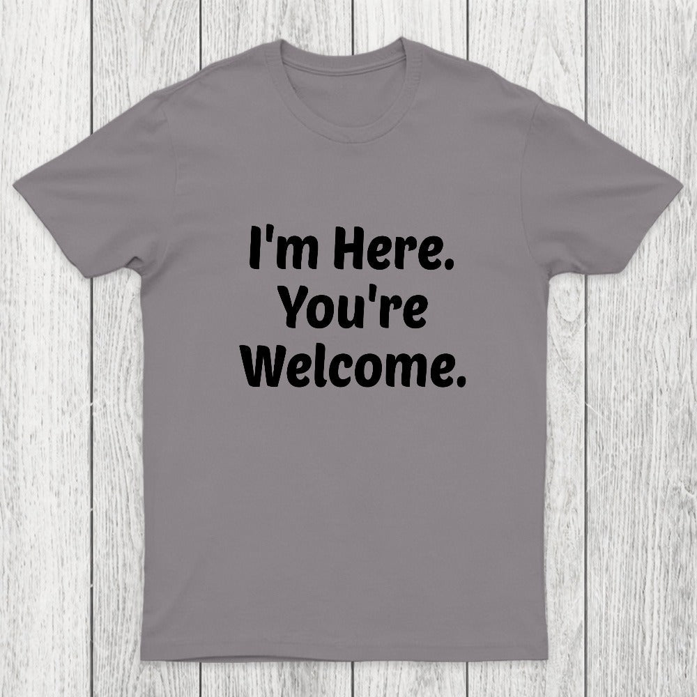 Im Here. You are Welcome Chicluma T-Shirt