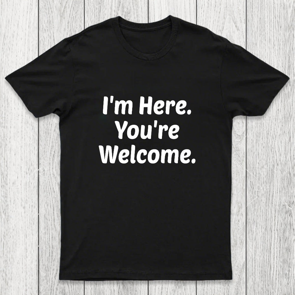 Im Here. You are Welcome Chicluma T-Shirt