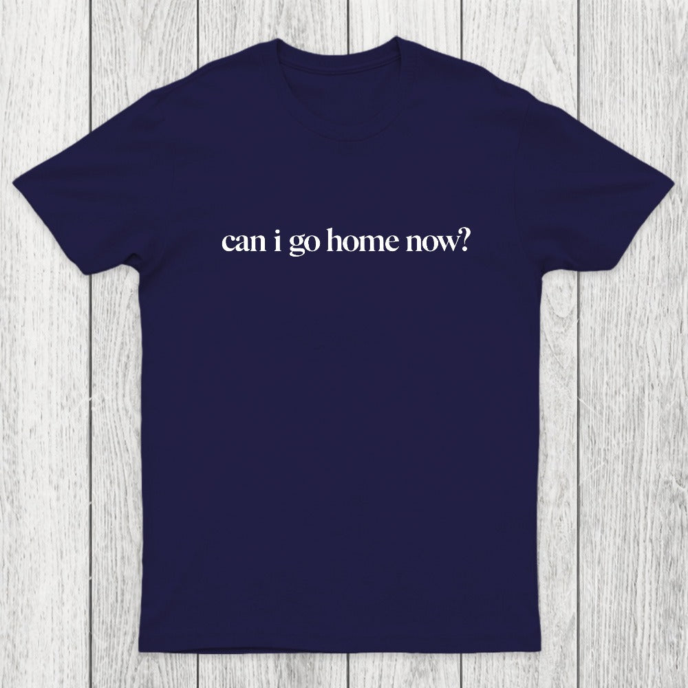 Can I Go Home Now Chicluma T-Shirt