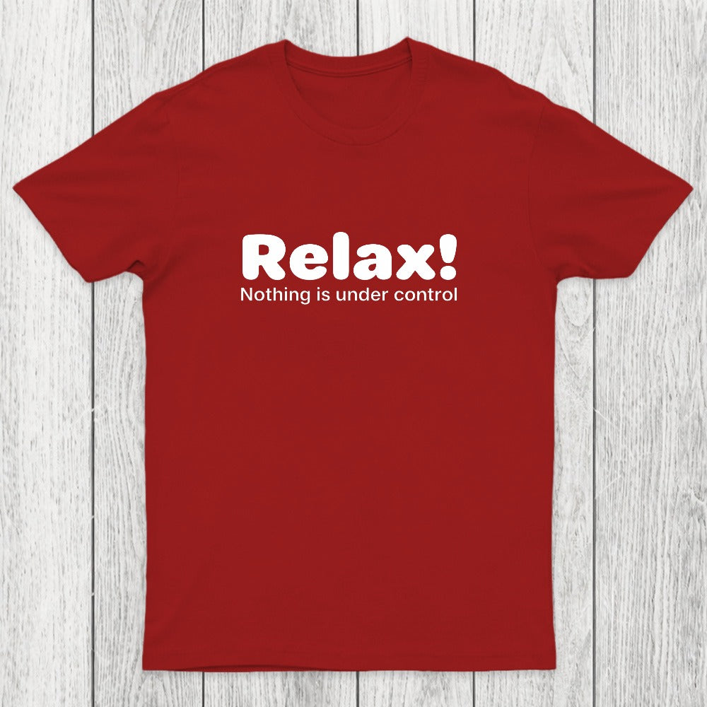 Relax! Nothing is Under Control Chicluma T-Shirt