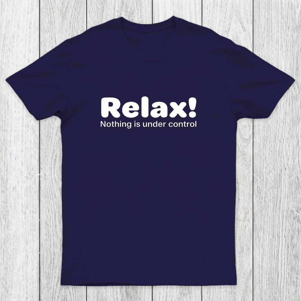 Relax! Nothing is Under Control Chicluma T-Shirt