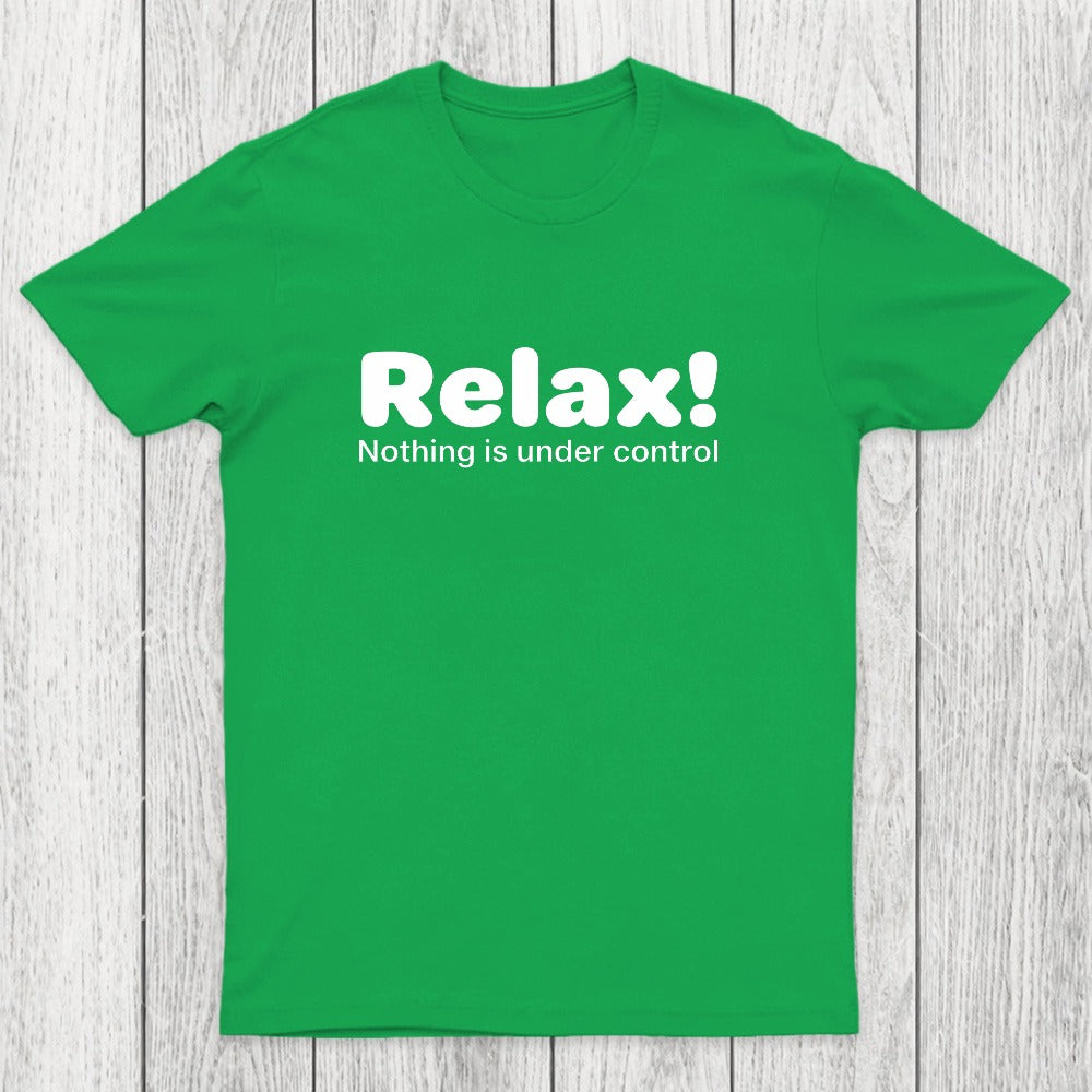 Relax! Nothing is Under Control Chicluma T-Shirt