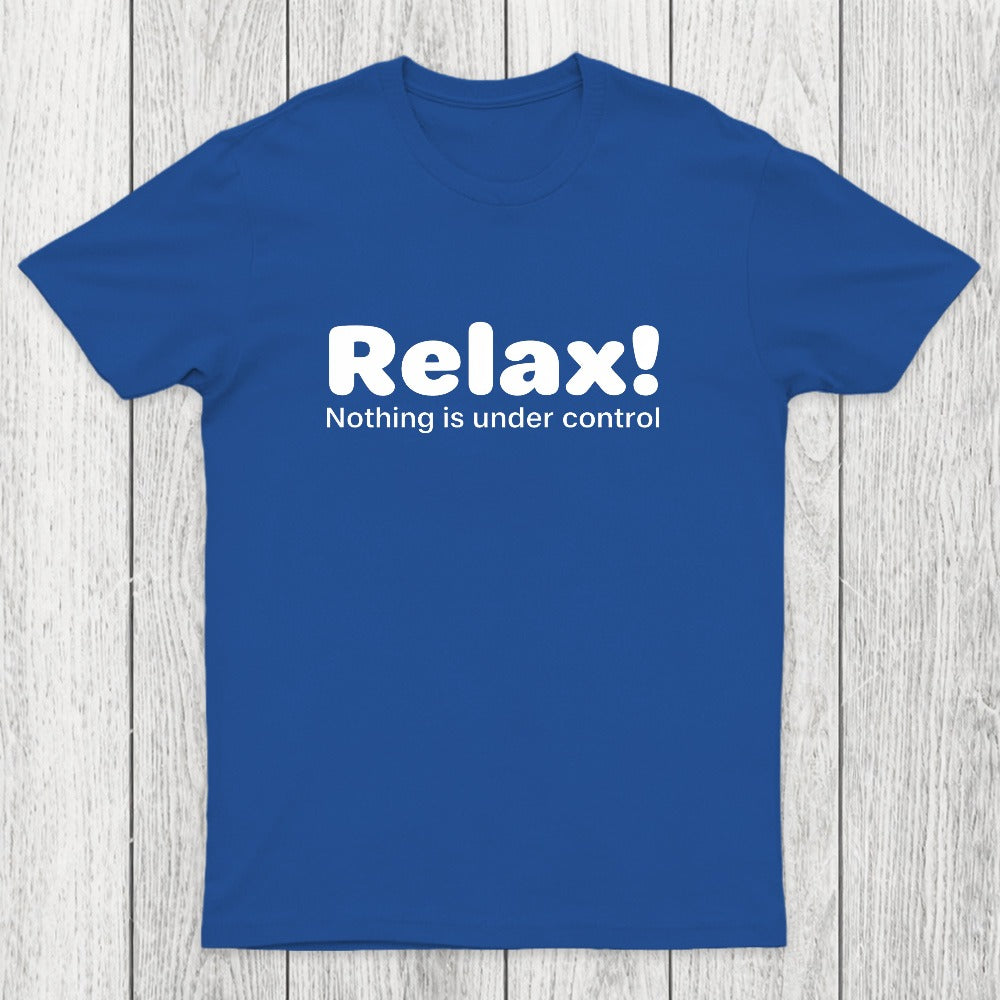 Relax! Nothing is Under Control Chicluma T-Shirt