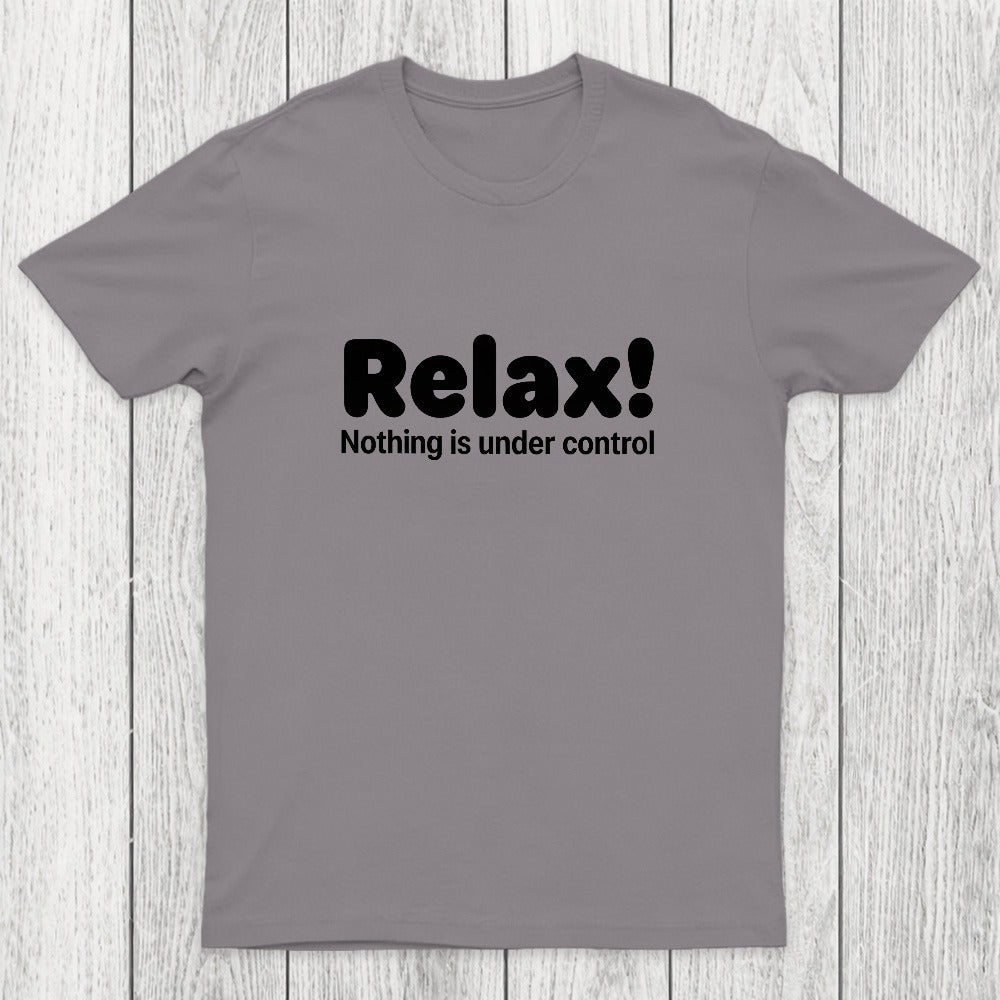 Relax! Nothing is Under Control Chicluma T-Shirt