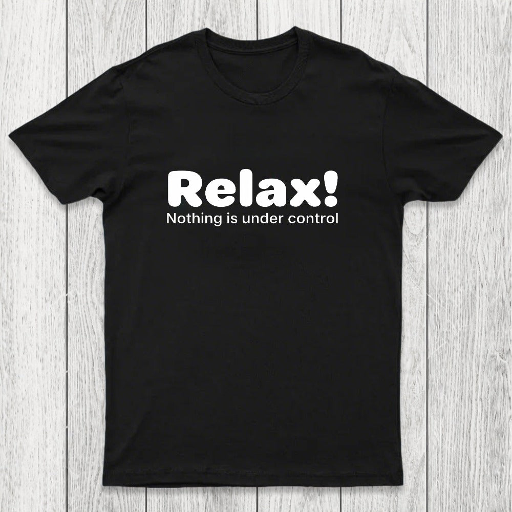 Relax! Nothing is Under Control Chicluma T-Shirt