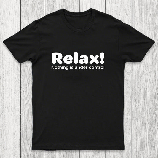 Relax! Nothing is Under Control Chicluma T-Shirt