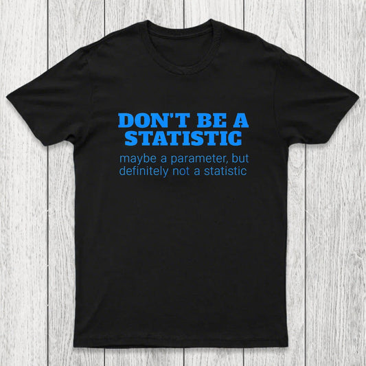Don't Be a Statistic Be a Parameter Chicluma T-Shirt