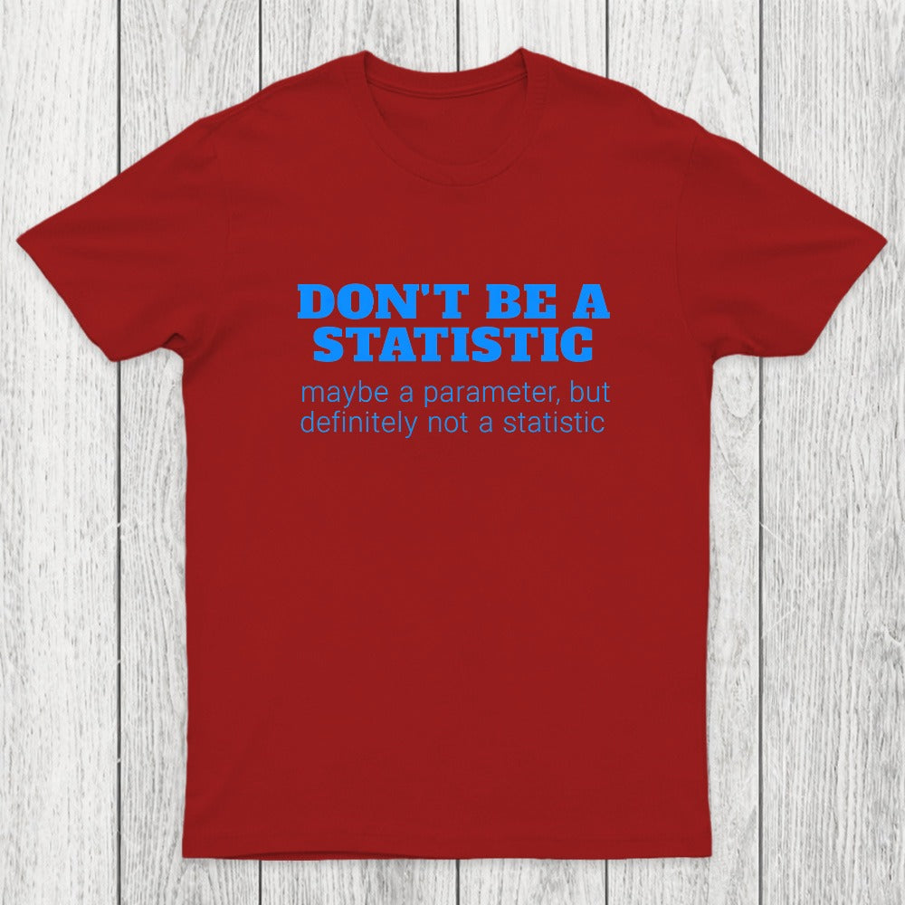 Don't Be a Statistic Be a Parameter Chicluma T-Shirt