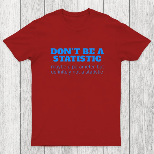 Don't Be a Statistic Be a Parameter Chicluma T-Shirt
