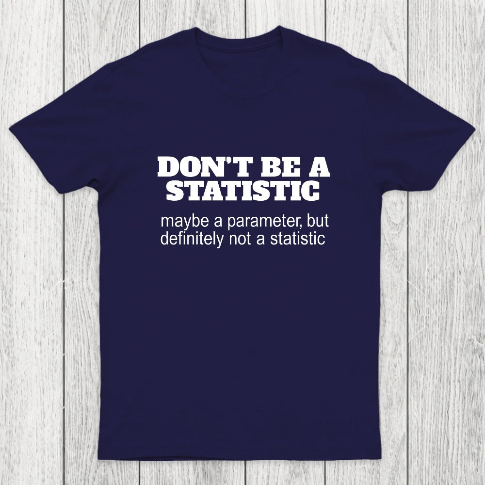 Don't Be a Statistic Be a Parameter Chicluma T-Shirt