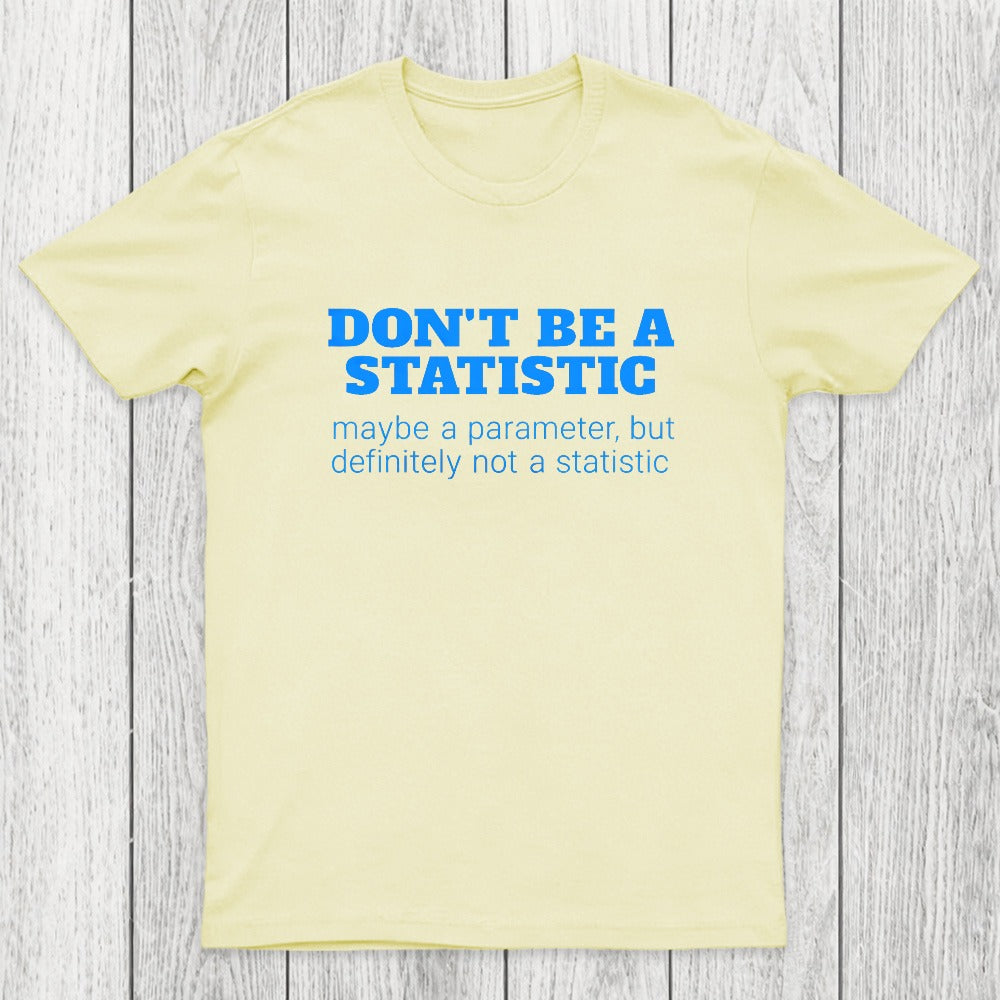 Don't Be a Statistic Be a Parameter Chicluma T-Shirt